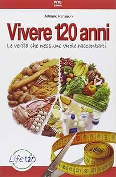 Vivere fino a 120 anni di Adriano Panzironi