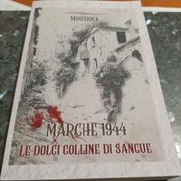 Marche 1944 le dolci colline di sangue 