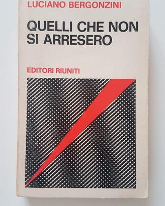 Quelli che non si arresero Luciano Bergonzini