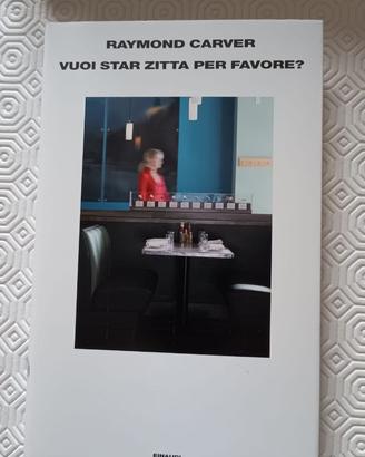 Vuoi star zitta, per favore?Raymond Carver Einaudi