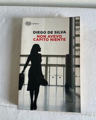 Non avevo capito niente - Diego De Silva (Einaudi)