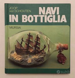 Navi in bottiglia Joop V.Schouten 1°Ed.Mursia,1981