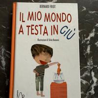 Il mio mondo a testa in giù - B. Friot