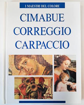 Cimabue Correggio Carpaccio, I Maestri Del Colore