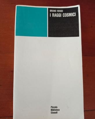 I raggi cosmici - Bruno Rossi (Einaudi, 1971)