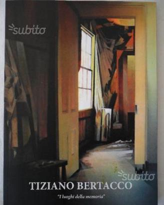 Tiziano Bertacco - I luoghi della memoria