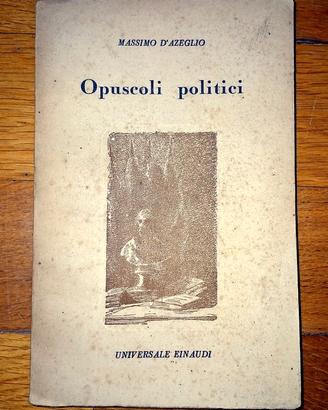 Opuscoli politici - Massimo D'Azeglio - Ediz 1945