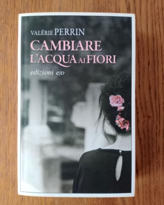 CAMBIARE L'ACQUA AI FIORI Valérie Perrin