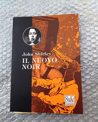 Libro Il Nuovo Noir di John Shirley - Shake Edizio