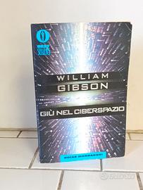 Giù nel ciberspazio William Gibson Oscar Mondadori