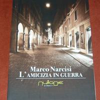 L'amicizia in guerra - Franco Narcisi - 2013