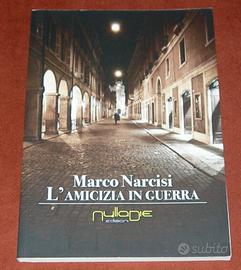 L'amicizia in guerra - Franco Narcisi - 2013