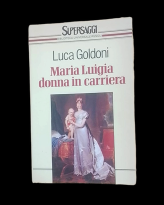Maria Luigia donna in carriera. Luca Goldoni 