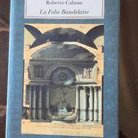 La folie Baudelaire - Roberto Calasso