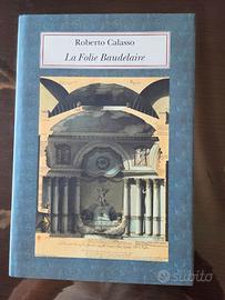 La folie Baudelaire - Roberto Calasso
