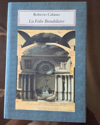 La folie Baudelaire - Roberto Calasso