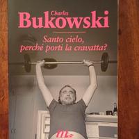 C.Bukowski Santo cielo, perché porti la cravatta?