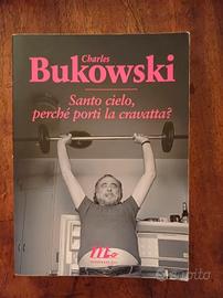 C.Bukowski Santo cielo, perché porti la cravatta?
