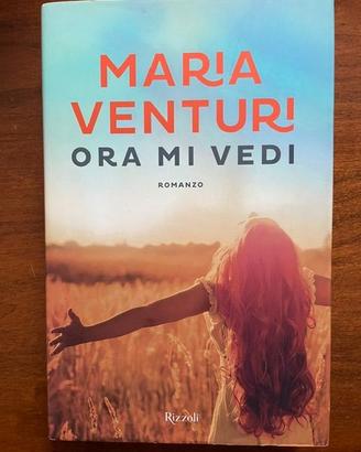 Maria Venturi, Ora Mi Vedi, Rizzoli 1° Ed. 2017
