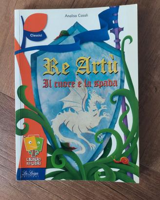Libro "Re Artù il cuore e la spada"