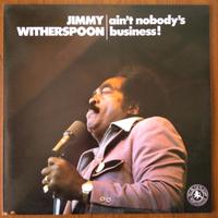 JIMMY WITHERSPOON Ain't Nobody's Business! - 1973 