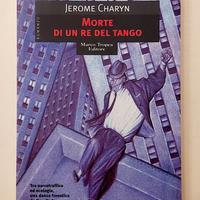 Morte di un re del tango Jerome Charyn Ed.Tropea