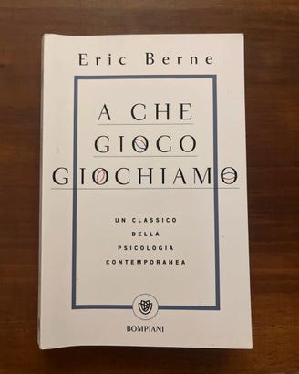 Eric Berne - A che gioco giochiamo