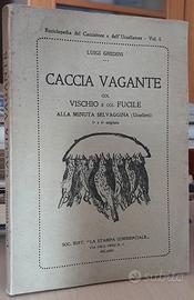 CACCIA VAGANTE COL VISCHIO E COL FUCILE - GHIDINI