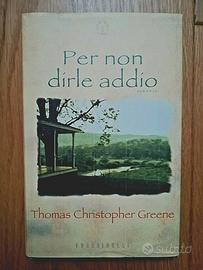 PER NON DIRLE ADDIO, Thomas C. Greene, Frassinelli