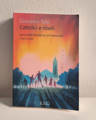 Libro “Cattolici e ribelli” Giovanni Telò  