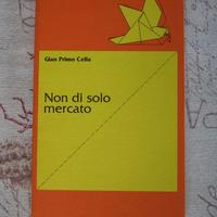 Libro NON DI SOLO MERCATO di Gian Primo Cella