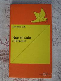 Libro NON DI SOLO MERCATO di Gian Primo Cella