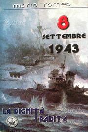 8 settembre 1943 La dignità tradita - Mario Romeo