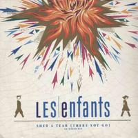 Les enfants - shed a tear (there you go)