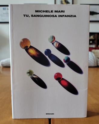 Tu, sanguinosa infanzia - Michele Mari - Einaudi