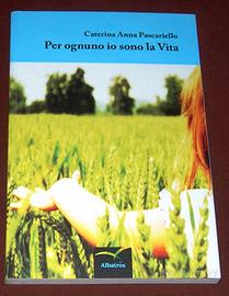 Per ognuno io sono la vita - C. A. Pascariello