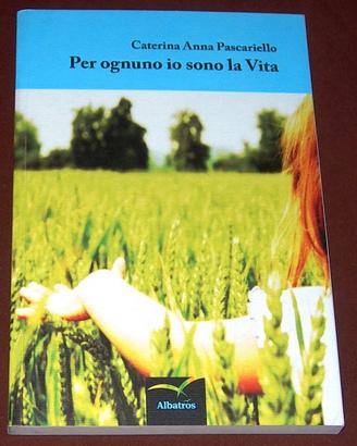 Per ognuno io sono la vita - C. A. Pascariello