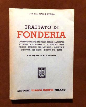 Trattato di fonderia - M. Stella - Hoepli - 1952