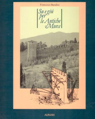 Firenze Su e giù per le antiche mura Alinari 1983