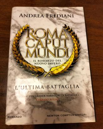 L' ultima battaglia. Roma caput mundi. Frediani