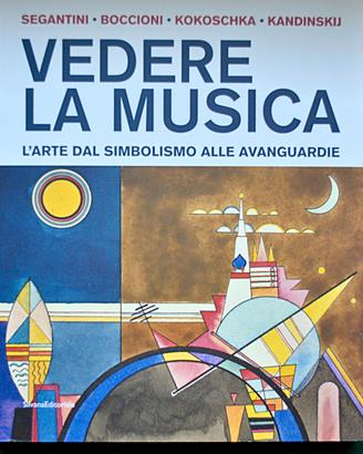 Vedere la musica. L'arte dal Simbolismo alle...