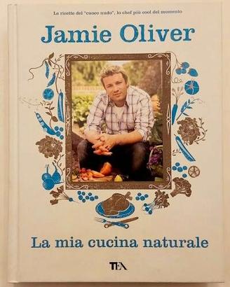La mia cucina naturale Jamie Oliver 1°Ed.TEA, 2008