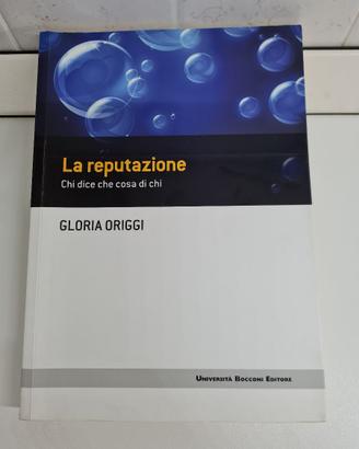 La Reputazione: chi dice che cosa di chi G. Origgi