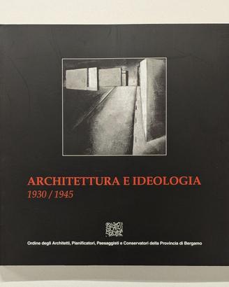 Architettura e Ideologia - 1930 / 1945
