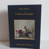 L'idiota di famiglia. Dario Ferrari. Libro Nuovo. 