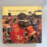 Arte Franz Borghese - Il Mondo Di Franz Borghese