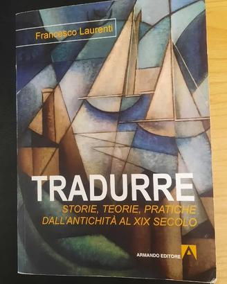 Tradurre. Storie, teorie, pratiche dall'antichità