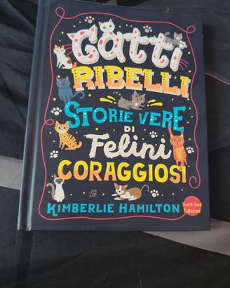 Gatti ribelli, storie vere di felini coraggiosi