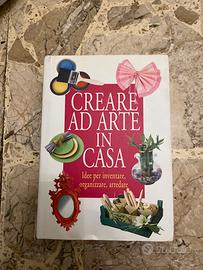 Libro CREARE AD ARTE IN CASA