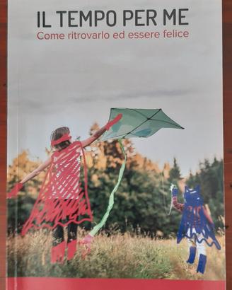 Il Tempo per me: Come ritrovarlo ed essere felice